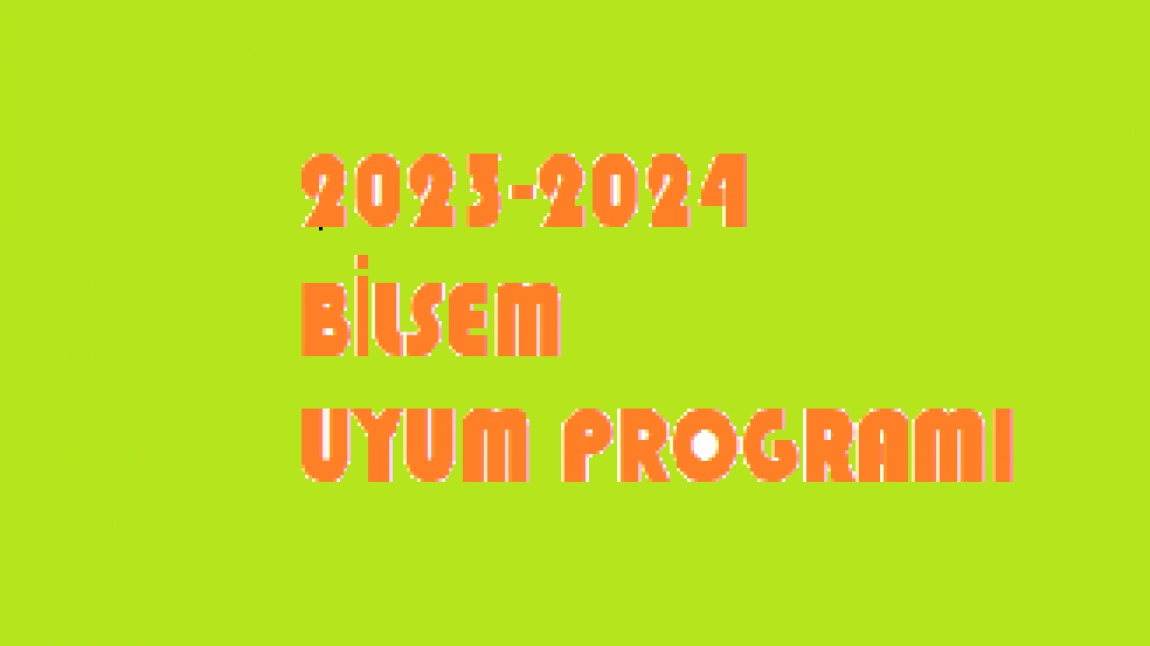 2023-2024 EĞİTİM -ÖĞRETİM YILINDA  MERKEZİMİZE  İLK DEFA KAYIT YAPTIRAN  ÖĞRENCİLERİMİZİN UYUM PROGRAMI